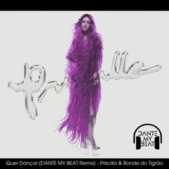 Quer Dançar (DANTE MY BEAT Heavy Remix) - Priscilla, Bonde Do Tigrão