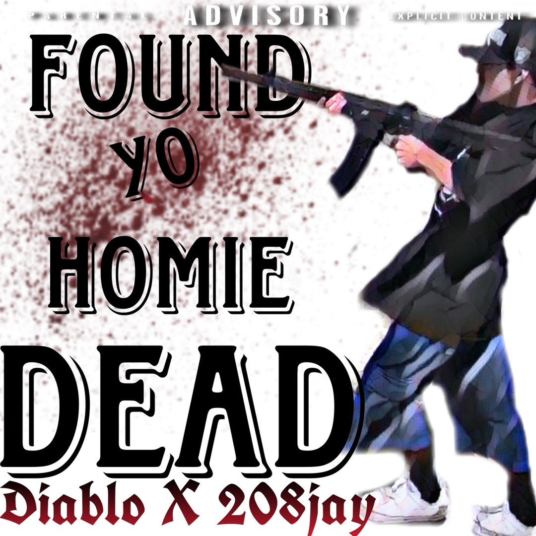 Stream Found Yo Homie Dead (Diablo) Ft. 208jay by 208jay | Listen ...