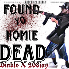 Found Yo Homie Dead (Diablo) Ft. 208jay