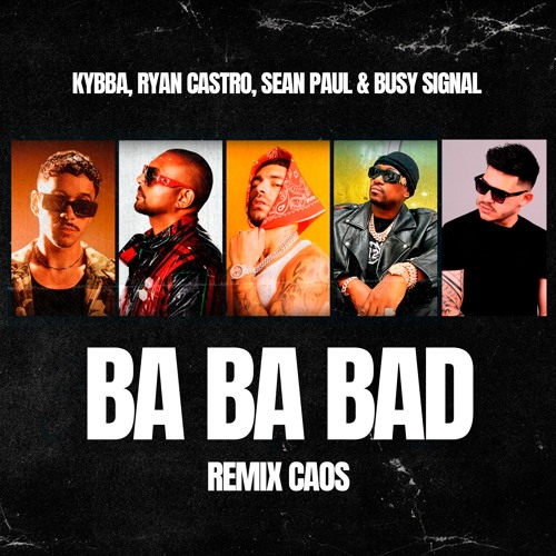 BA BA BAD REMIX CAOS - Kybba, Ryan Castro, Sean Paul & Busy Signal (COSTA RICA)