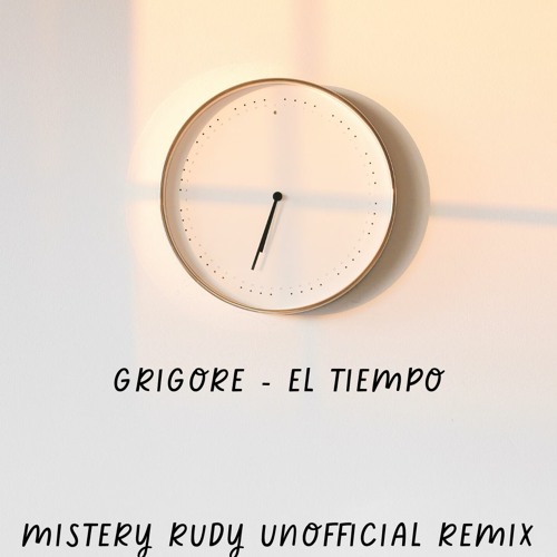 Grigore - El Tiempo (Mistery Rudy Unofficial Remix)