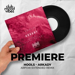 PREMIERE: Hools ─ Arkady (Arpow Extended Remix) [Mirror Walk]