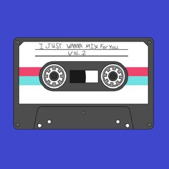 I Just Wanna Mix For You Vol. 2