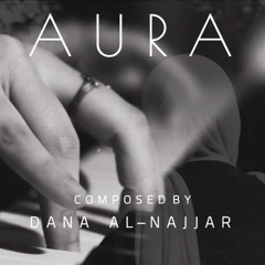 AURA | Composed By | Dana Al - Najjar (OST)