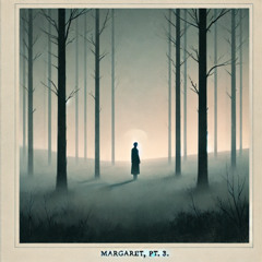 Margaret, Pt. 3