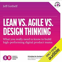 Get KINDLE 📙 Lean vs Agile vs Design Thinking: What You Really Need to Know to Build