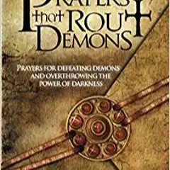 Prayers That Rout Demons: Prayers for Defeating Demons and Overthrowing the Powers of DarknessDownlo