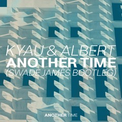 Another Time (Swade James Bootleg)