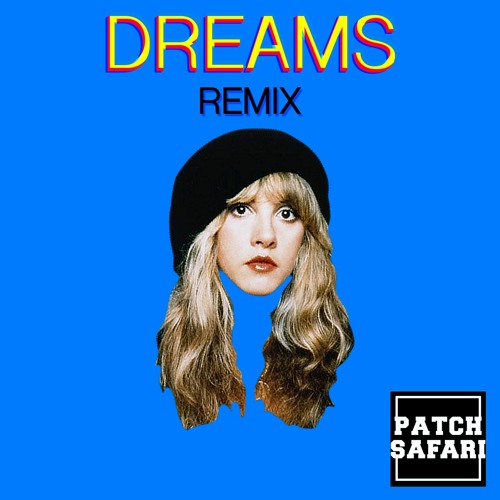Fleetwood Mac - Dreams (Patch Safari Remix)