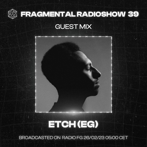 The Fragmental Radioshow 39 With ETCH (EG)