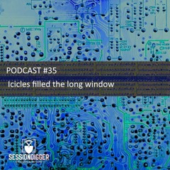 SESSIONDIGGER PODCAST #35 - Icicles filled the long window
