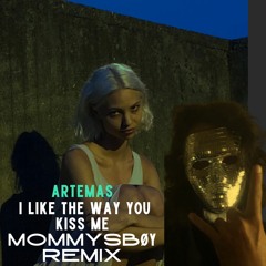 Artemas-I Like The Way You Kiss Me- (MOMMYS BØY-REMIX )FREE DOWNLOAD