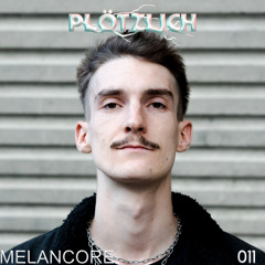 Plötzlich Podcast / 011 Melancore