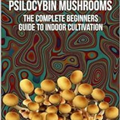 [READ] EPUB KINDLE PDF EBOOK How to Grow Psilocybin Mushrooms: The Complete Beginners