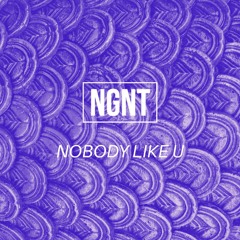 NGNT - Nobody Like U