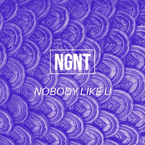 NGNT - Nobody Like U