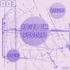 Artual - 10:22 pm Podcast 003