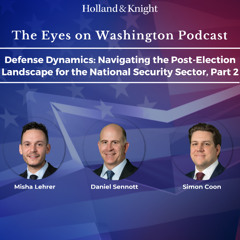 Defense Dynamics: Navigating the Post-Election Landscape for the National Security Sector, Part 2