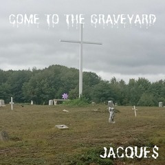 come to the graveyard - JACQUE$