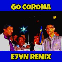 GO CORONA (E7VN REMIX)