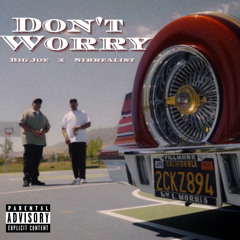 BIG JOE X SIRREALIST “DON’T WORRY”