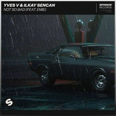 Yves V & Ilkay Sencan - Not So Bad (feat. Emie) [R-CHY Remix]