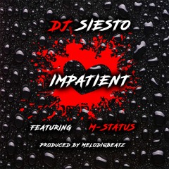 DJ Siesto feat. M-Status - Impatient (prod. by MelodiqBeatz) Official