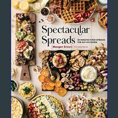 #^DOWNLOAD 💖 Spectacular Spreads: 50 Amazing Food Spreads for Any Occasion     Hardcover – Septemb