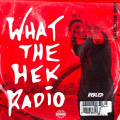 WHAT THE HEK RADIO #007