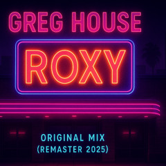 Greg House - Roxy (Original Mix) (Remaster 2025)