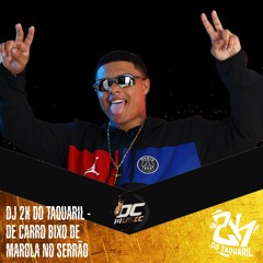 DJ 2K DO TAQUARIL - DE CARRO BIXO DE MAROLA NO SERRÃO - MC's GAROTO, MK DA ZL & MEL -