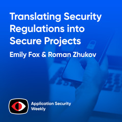Translating Security Regulations into Secure Projects - Roman Zhukov, Emily Fox - ASW #345
