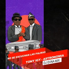 ASTRONOMIA (CUARTETO) ★ TONY IGY - (ATAUD BAILE) - DJ EVNA - NO SE ESCUCHAN LAS PALMAS ☊