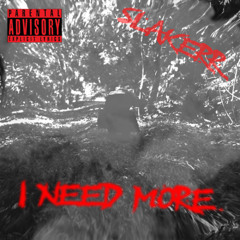 I NEED MORE