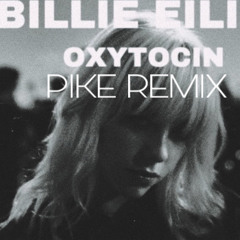 Billie Eilish - Oxytocin ( PIKE REMIX ) [FREE DL]