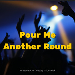 Pour Me Another Round