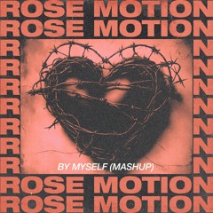 Rose Motion, Nostalgix  - By Myself [Mashup]