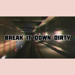 Break It Down Dirty (OG)