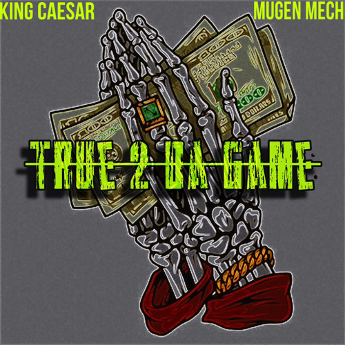 King Caesar (Ft. MugenMech) - True 2 Da Game