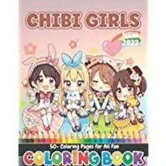 <Download>> Chibi Girls Coloring Book: 50+ Beautiful Japanese Anime Fashion Images for Teens and Kid