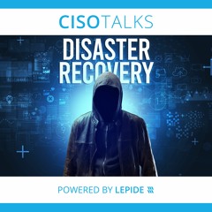 Cyber Recovery and Disaster Recovery Strategies | CISO Talks