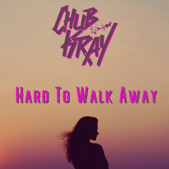 Chub Kray - Hard To Walk Away