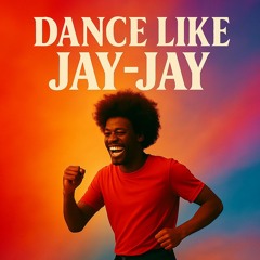 Dance Like Jay-Jay
