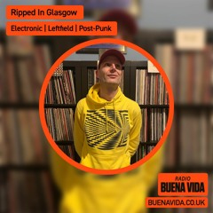 Ripped In Glasgow - Radio Buena Vida 18.10.23