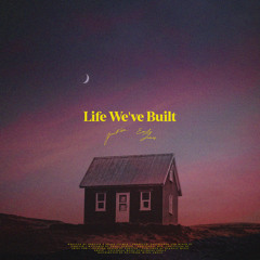Life We've Built