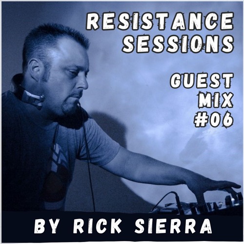 RESISTANCE SESSIONS GUEST MIX #06 - by Rick Sierra