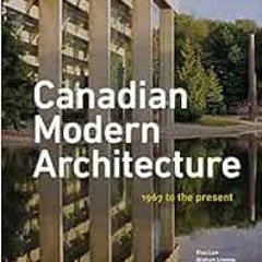 VIEW KINDLE PDF EBOOK EPUB Canadian Modern Architecture: A Fifty Year Retrospective, from 1967 to th