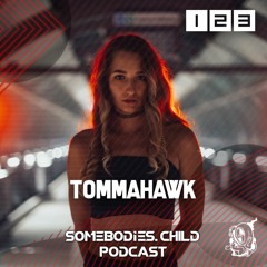 Somebodies.Child Podcast #123 with Tommahawk