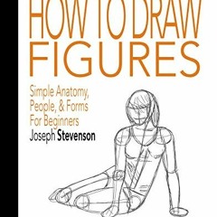 Read KINDLE PDF EBOOK EPUB How to Draw Figures Simple Anatomy, People, & Forms For Be