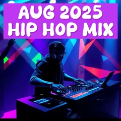 Aug 2025 - Hip Hop Mix
